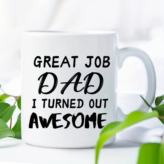 1pc, Funny Coffee Mug, Great Job Dad I Turned Out Awesome, Humorous Slogan Ceramic Tea Cup Hot Chocolate Mugs Wedding Anniversar